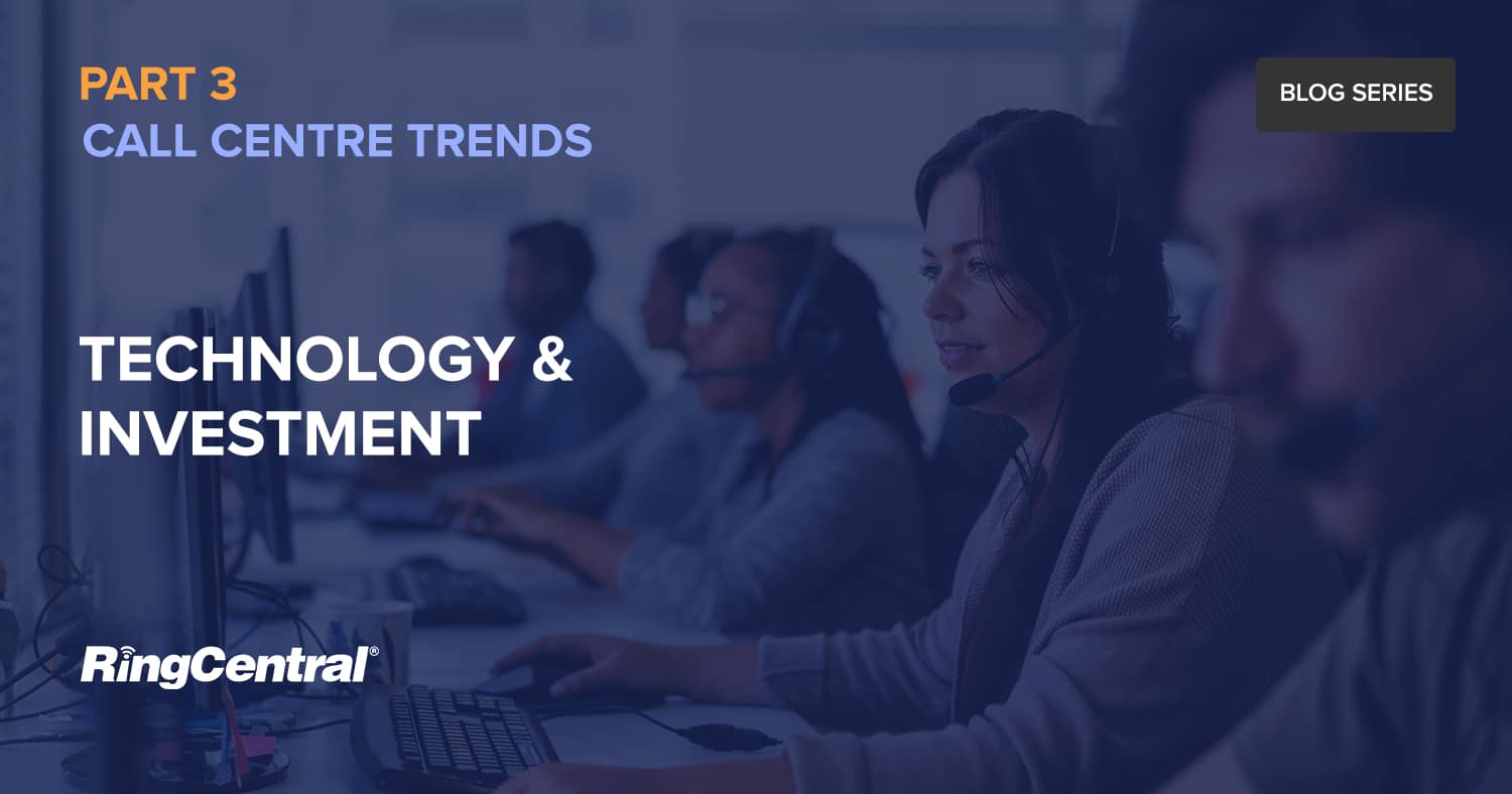 Call centre trends Technology and Investment